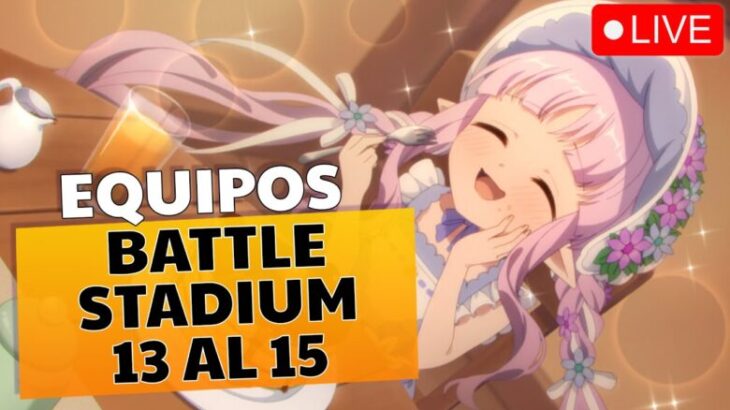 🔴 Equipos para el Battle Stadium | Día 2 | Rondas 13 al 15 | Princess Connect! Re:Dive